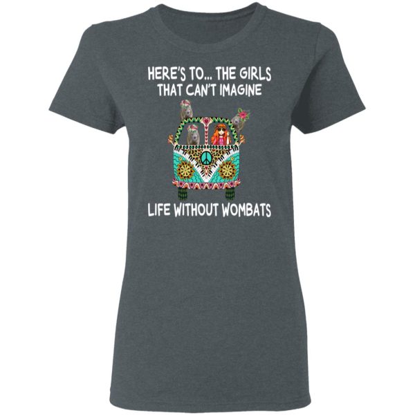 Here’s To … The Girls That Can’t Imagine Life Without Wombats T-Shirts, Hoodies, Sweatshirt