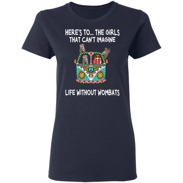 Here’s To … The Girls That Can’t Imagine Life Without Wombats T-Shirts, Hoodies, Sweatshirt