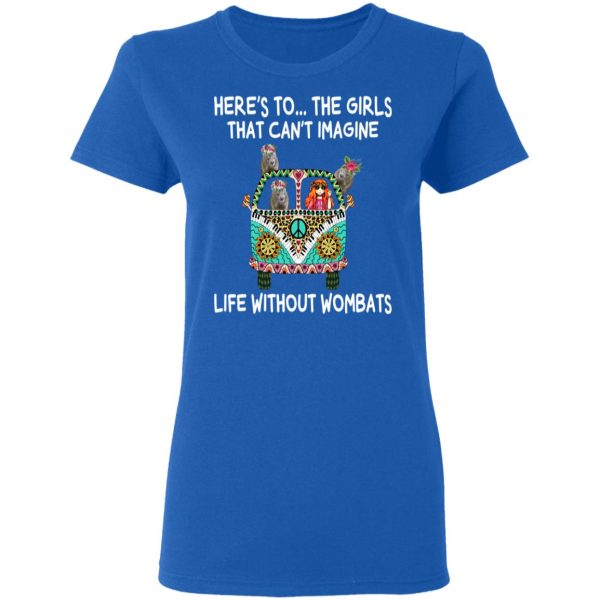 Here’s To … The Girls That Can’t Imagine Life Without Wombats T-Shirts, Hoodies, Sweatshirt