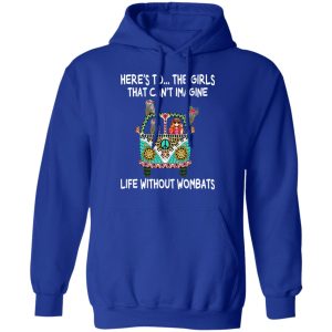Here's To ... The Girls That Can't Imagine Life Without Wombats T Shirts Hoodies Sweatshirt 9