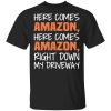 Here Comes Amazon Here Come Amazon Right Down My Driveway T-Shirts