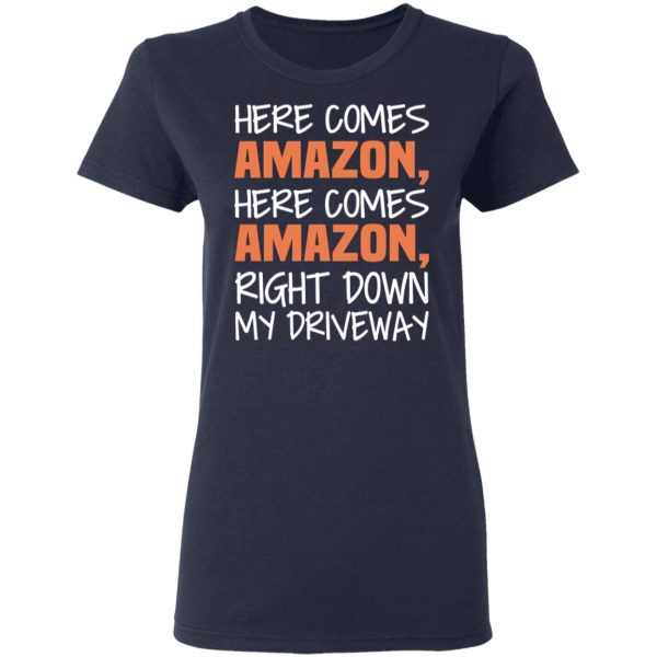 Here Comes Amazon Here Come Amazon Right Down My Driveway T-Shirts