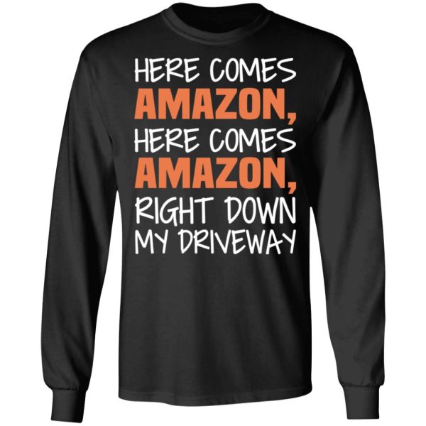 Here Comes Amazon Here Come Amazon Right Down My Driveway T-Shirts