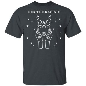 Hex The Racists T-Shirts, Hoodies, Sweater Hex The Racists T-Shirts, Hoodies, Sweater