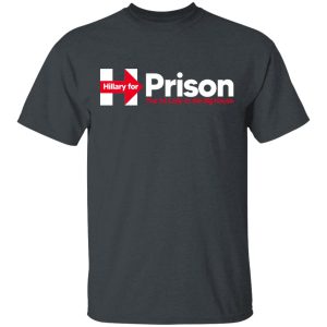 Hillary For Prison The 1st Lady To The Big House T-Shirts Hillary For Prison The 1st Lady To The Big House T-Shirts