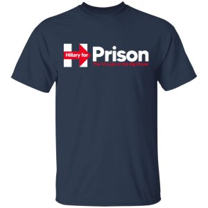 Hillary For Prison The 1st Lady To The Big House T Shirts 11