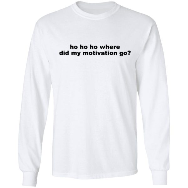 Ho Ho Ho Where Did My Motivation Go T-Shirts, Hoodies, Sweater