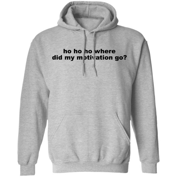 Ho Ho Ho Where Did My Motivation Go T-Shirts, Hoodies, Sweater