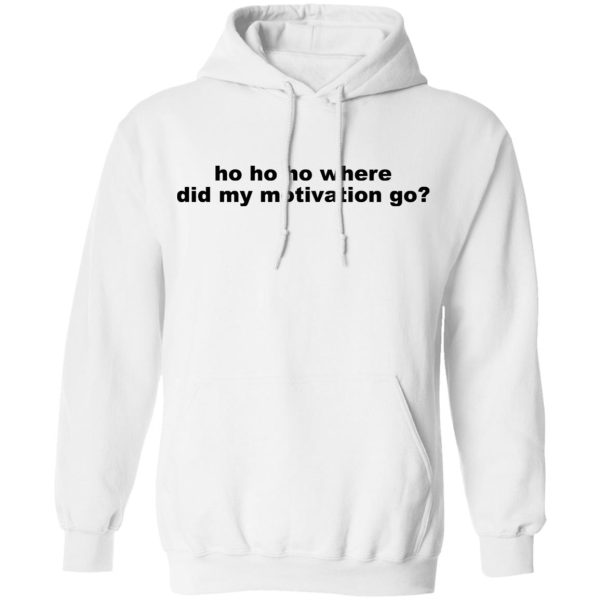 Ho Ho Ho Where Did My Motivation Go T-Shirts, Hoodies, Sweater