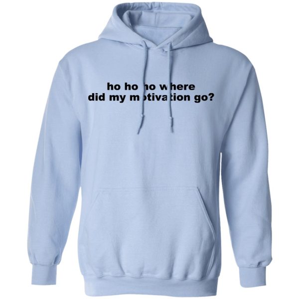 Ho Ho Ho Where Did My Motivation Go T-Shirts, Hoodies, Sweater