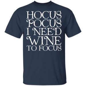 Hocus Pocus Hocus Pocus I Need Wine To Focus T-Shirts Hocus Pocus Hocus Pocus I Need Wine To Focus T-Shirts