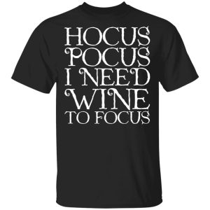 Hocus Pocus Hocus Pocus I Need Wine To Focus T-Shirts 2 Hocus Pocus Hocus Pocus I Need Wine To Focus T Shirts 11