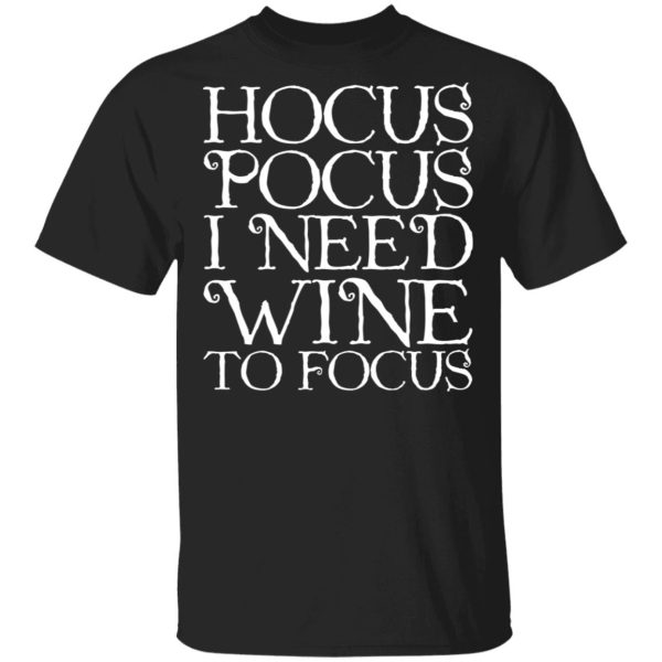 Hocus Pocus Hocus Pocus I Need Wine To Focus T-Shirts