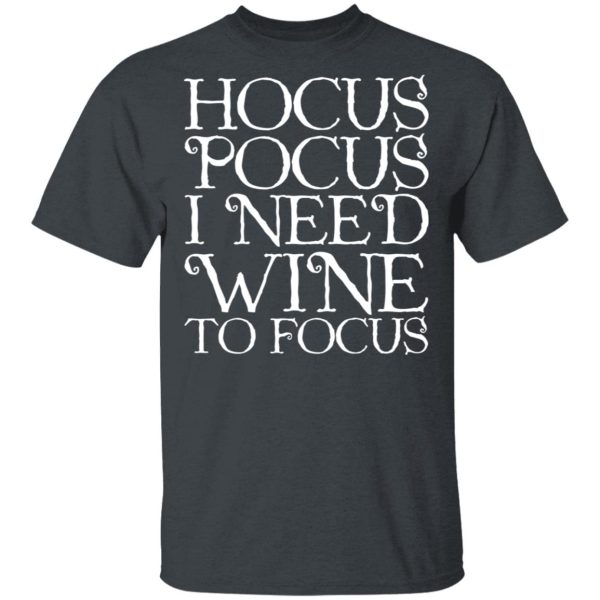 Hocus Pocus Hocus Pocus I Need Wine To Focus T-Shirts