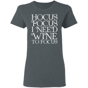 Hocus Pocus Hocus Pocus I Need Wine To Focus T-Shirts 5 Hocus Pocus Hocus Pocus I Need Wine To Focus T Shirts 2