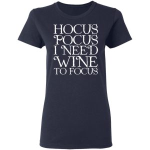 Hocus Pocus Hocus Pocus I Need Wine To Focus T-Shirts 6 Hocus Pocus Hocus Pocus I Need Wine To Focus T Shirts 3