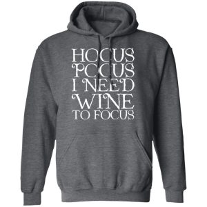 Hocus Pocus Hocus Pocus I Need Wine To Focus T-Shirts 11 Hocus Pocus Hocus Pocus I Need Wine To Focus T Shirts 8