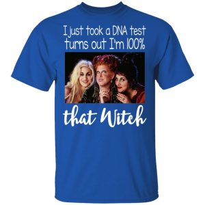 Hocus Pocus I Just Took A DNA Test Turns Out I’m 100 That Witch Shirt 3 Hocus Pocus I Just Took A DNA Test Turns Out I'm 100 That Witch Shirt 12
