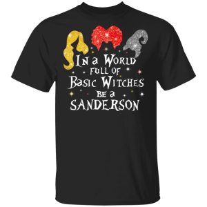 Hocus Pocus In A World Full Of Basic Witches Be A Sanderson Halloween T-Shirts Hocus Pocus In A World Full Of Basic Witches Be A Sanderson Halloween T-Shirts