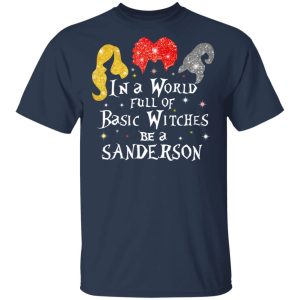 Hocus Pocus In A World Full Of Basic Witches Be A Sanderson Halloween T-Shirts 2 Hocus Pocus In A World Full Of Basic Witches Be A Sanderson Halloween T Shirts 11