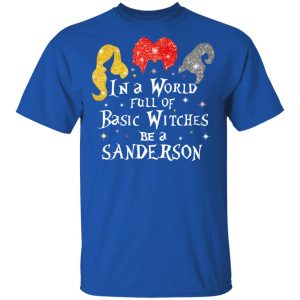 Hocus Pocus In A World Full Of Basic Witches Be A Sanderson Halloween T-Shirts 3 Hocus Pocus In A World Full Of Basic Witches Be A Sanderson Halloween T Shirts 12