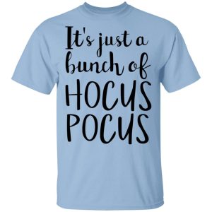 Hocus Pocus It’s Just A Bunch Of Hocus Pocus T-Shirts Hocus Pocus It’s Just A Bunch Of Hocus Pocus T-Shirts