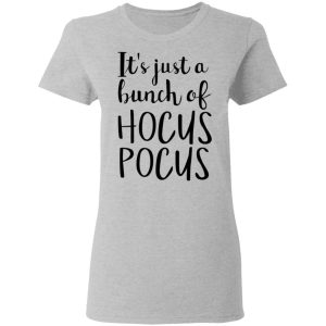 Hocus Pocus It’s Just A Bunch Of Hocus Pocus T-Shirts 3 Hocus Pocus It's Just A Bunch Of Hocus Pocus T Shirts 12