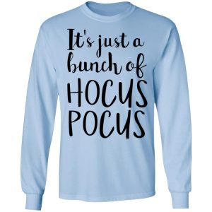 Hocus Pocus It’s Just A Bunch Of Hocus Pocus T-Shirts 6 Hocus Pocus It's Just A Bunch Of Hocus Pocus T Shirts 4