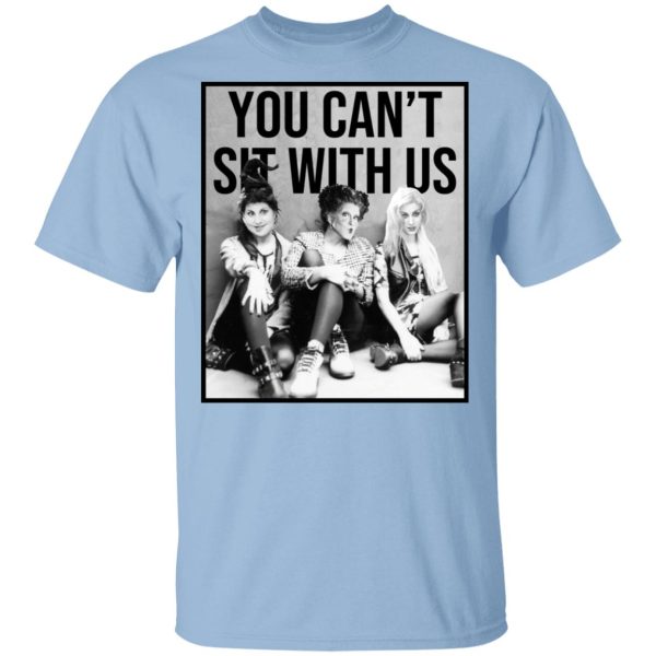 Hocus Pocus You Can’t Sit With Us T-Shirts