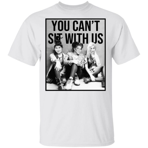 Hocus Pocus You Can’t Sit With Us T-Shirts