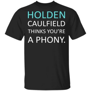 Holden Caulfield Thinks You’re A Phony T-Shirts Holden Caulfield Thinks You’re A Phony T-Shirts