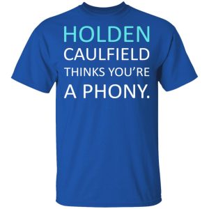 Holden Caulfield Thinks You're A Phony T-Shirts 3 Holden Caulfield Thinks Youre A Phony T Shirts 12