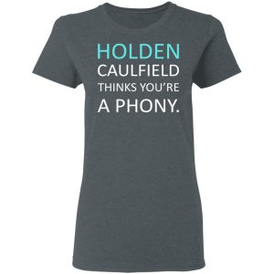 Holden Caulfield Thinks You're A Phony T-Shirts 5 Holden Caulfield Thinks Youre A Phony T Shirts 2