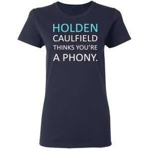 Holden Caulfield Thinks You're A Phony T-Shirts 6 Holden Caulfield Thinks Youre A Phony T Shirts 3