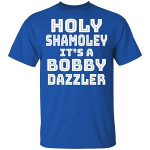 Holy Shamoley Its A Bobby Dazzler T Shirts Hoodies Sweater 11