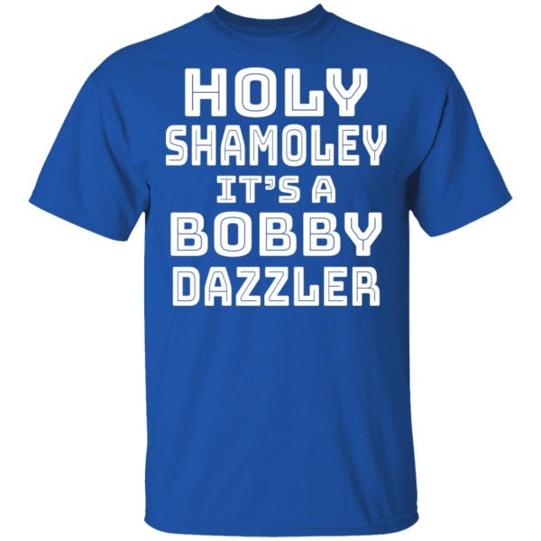 Holy Shamoley It’s A Bobby Dazzler T-Shirts, Hoodies, Sweater