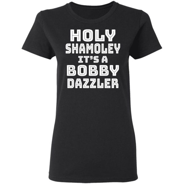 Holy Shamoley It’s A Bobby Dazzler T-Shirts, Hoodies, Sweater