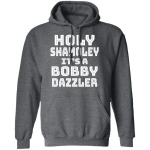 Holy Shamoley Its A Bobby Dazzler T Shirts Hoodies Sweater 8