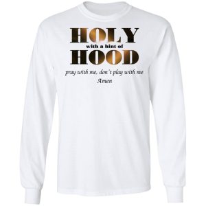 Holy With A Hint Of Hood Pray With Me Don't Play With Me Amen T Shirts Hoodies Sweatshirt 3