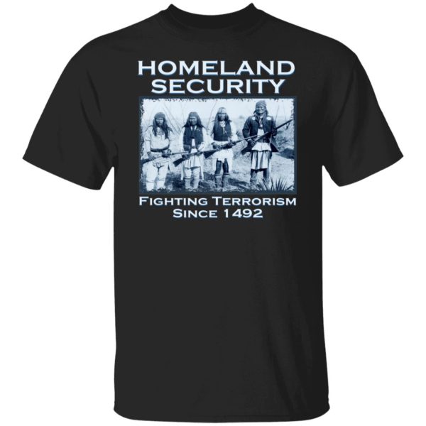 Homeland Security Fighting Terrorism Since 1492 T-Shirts, Hoodies, Sweater