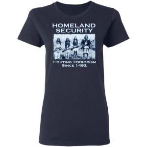 Homeland Security Fighting Terrorism Since 1492 T-Shirts, Hoodies, Sweater 3 Homeland Security Fighting Terrorism Since 1492 T Shirts Hoodies Sweater 12