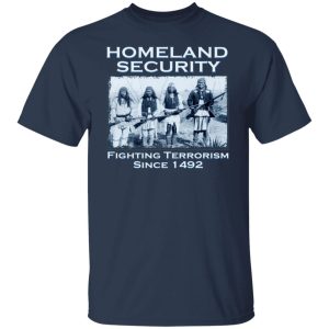 Homeland Security Fighting Terrorism Since 1492 T-Shirts, Hoodies, Sweater 11 Homeland Security Fighting Terrorism Since 1492 T Shirts Hoodies Sweater 9