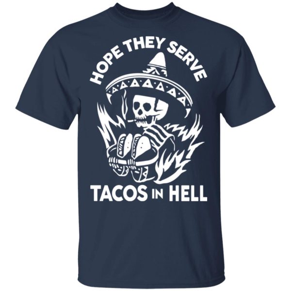 Hope They Serve Tacos In Hell T-Shirts, Hoodies, Sweatshirt