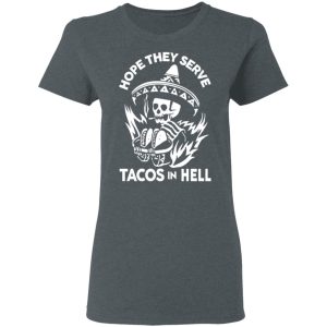 Hope They Serve Tacos In Hell T Shirts Hoodies Sweatshirt 2