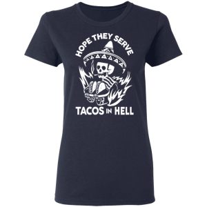 Hope They Serve Tacos In Hell T Shirts Hoodies Sweatshirt 3