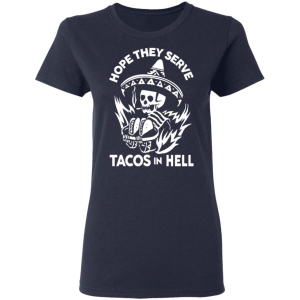 Hope They Serve Tacos In Hell T-Shirts, Hoodies, Sweatshirt