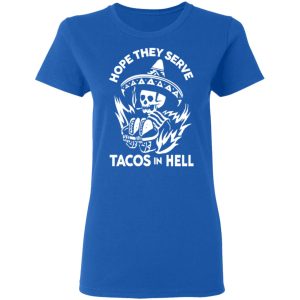 Hope They Serve Tacos In Hell T Shirts Hoodies Sweatshirt 4