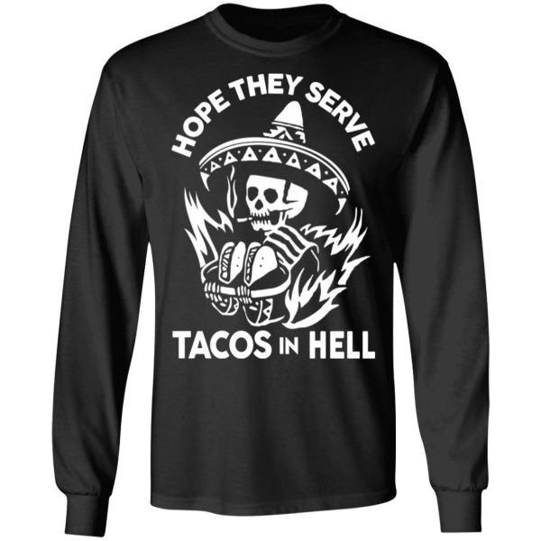 Hope They Serve Tacos In Hell T-Shirts, Hoodies, Sweatshirt