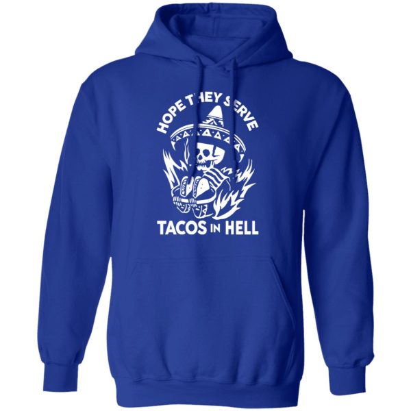 Hope They Serve Tacos In Hell T-Shirts, Hoodies, Sweatshirt