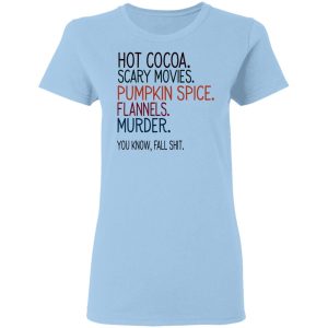 Hot Cocoa Scary Movies Pumpkin Spice Flannels Murder Shirt